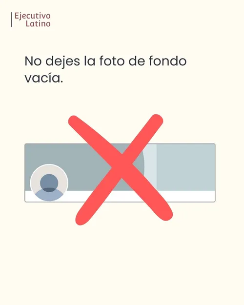 El error más grave es dejar la foto de fondo en LinkedIn vacía.